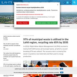97% of municipal waste is utilised in the Lahti region, recycling rate 65% by 2035