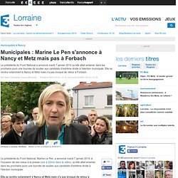 Municipales : Marine Le Pen s'annonce à Nancy et Metz mais pas à Forbach