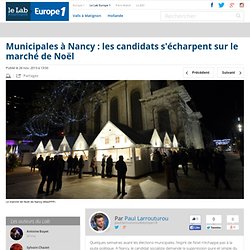Municipales à Nancy : les candidats s'écharpent sur le marché de Noël