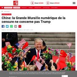 Chine: la Grande Muraille numérique de la censure ne concerne pas Trump