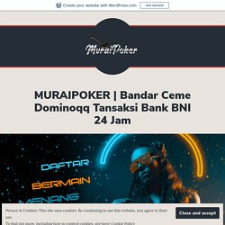 Bandar Ceme Dominoqq Tansaksi Bank BNI 24 Jam – Muraipoker