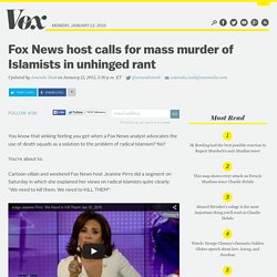 Fox News host calls for mass murder of Islamists in unhinged rant