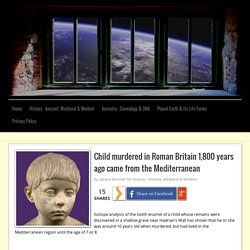 Child murdered in Roman Britain 1,800 years ago came from the Mediterranean