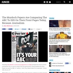 The Murdoch Papers Are Comparing The ABC To ISIS On Their Front Pages Today, Because Journalism
