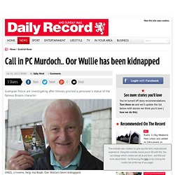 Call in PC Murdoch.. Oor Wullie has been kidnapped