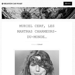 Muriel Cerf, les mantras charmeurs-du-monde…