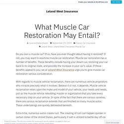 What Muscle Car Restoration May Entail? – Leland West Insurance