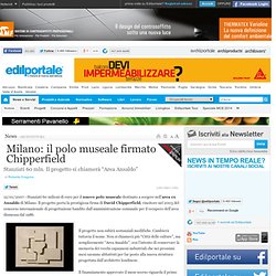 MILANO: IL POLO MUSEALE FIRMATO CHIPPERFIELD
