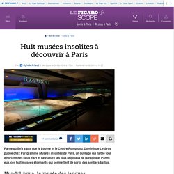 Huit musées insolites à découvrir à Paris