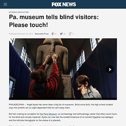 Pa. museum tells blind visitors: Please touch!