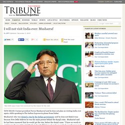 Musharraf vows never to visit India again