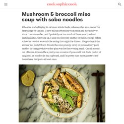 Mushroom & broccoli miso soup with soba noodles – Cook Sophie Cook