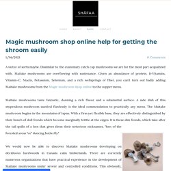 Order Magic Mushrooms Online - SHAFAA Magic Mushrooms