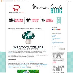 Canada Blog: Mushrooms Masters: A Tournament of Taste - App Attack