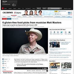 6 gluten-free food picks from musician Matt Masters - Calgary