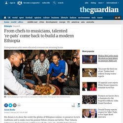 From chefs to musicians, talented ‘re-pats’ come back to build a modern Ethiopia