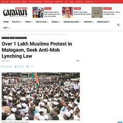 Over 1 Lakh Muslims Protest in Malegaon, Seek Anti-Mob Lynching Law - Caravan Daily
