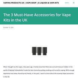 The 3 Must-Have Accessories for Vape Kits in the UK