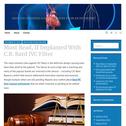 Must Read, If Implanted With C.R. Bard IVC Filter