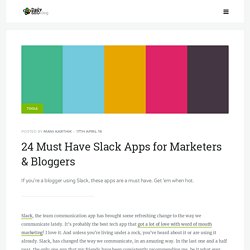 24 Must Have Slack Apps for Bloggers & Marketers
