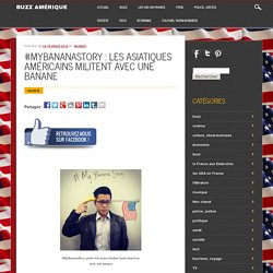 #MyBananaStory : les asiatiques américains militent avec une banane - Buzz Amérique