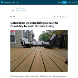 Composite Decking Brings Beautiful Durability to Your Outdoor Living