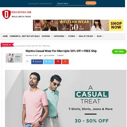 Myntra Casual Wear For Men Upto 50% Off + FREE Ship