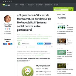 5 questions à Vincent de Montalivet, co-fondateur de MyRecycleStuff (réseau social de troc entre particuliers) - e-RSE.net