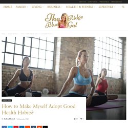 How to Make Myself Adopt Good Health Habits?