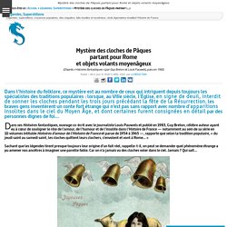Mystère des cloches de Pâques partant pour Rome et objets volants moyenâgeux