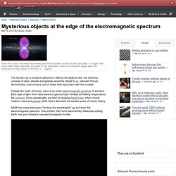 Mysterious objects at the edge of the electromagnetic spectrum