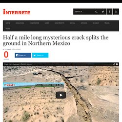 Half a mile long mysterious crack splits the ground in Northern Mexico