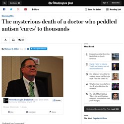 The mysterious death of a doctor who peddled autism ‘cures’ to thousands