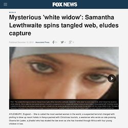 Mysterious 'white widow': Samantha Lewthwaite spins tangled web, eludes capture