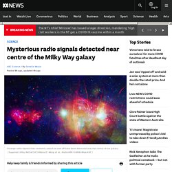 Mysterious radio signals detected near centre of the Milky Way galaxy