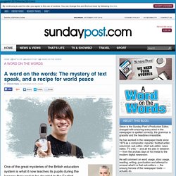 A word on the words: The mystery of text speak, and a recipe for world peace - a Word on the Words / Funday Post / That's Life / The Sunday Post