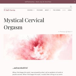 Mystical Cervical Orgasm– selfcervix