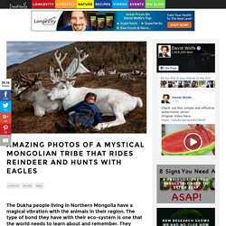 Amazing Photos Of a Mystical Mongolian Tribe That Rides Reindeer And Hunts With Eagles - DavidWolfe.com