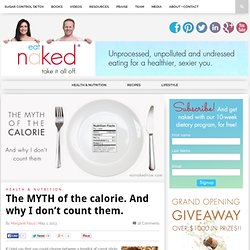 Eat Naked Now » Blog Archive » The MYTH of the calorie. And why I don’t count them. + Margaret Floyd, NTP + Nutrition + Wellness + Los Angeles