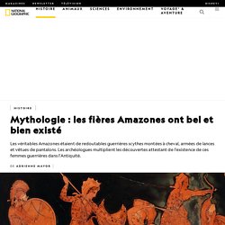 Mythologie : les fières Amazones ont bel et bien existé