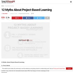 12 Myths About Project-Based Learning -