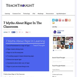 7 Myths About Rigor In The Classroom