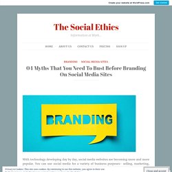04 Myths That You Need To Bust Before Branding On Social Media Sites