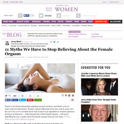11 Myths We Have to Stop Believing About the Female Orgasm 