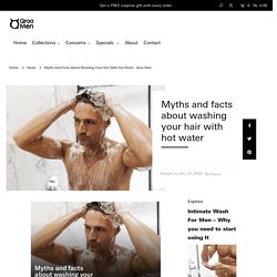 Myths And Facts About Washing Your Hair With Hot Water - Qraa Men