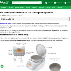 Nồi cơm điện nào tốt nhất 2021? 7+ hãng cơm ngon dẻo 2021