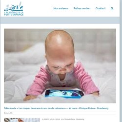 Table ronde « Les risques liées aux écrans dès la naissance » – 21 mars – Clinique Rhéna – Strasbourg – Académie de la Petite Enfance
