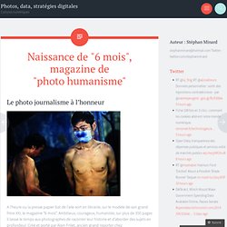 Naissance de “6 mois”, magazine de “photo humanisme” « Hyperlocal : journalisme, marketing, communautés.