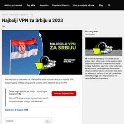 Najbolji VPN za Srbiju, te o VPN-u uopšteno
