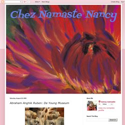 Chez Namaste Nancy: Abraham Anghik Ruben: De Young Museum
